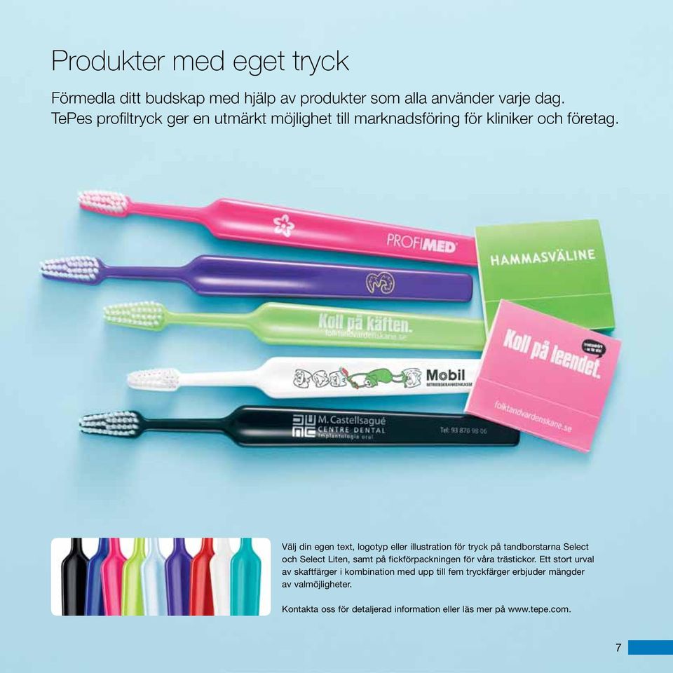 Välj din egen text, logotyp eller illustration för tryck på tandborstarna Select och Select Liten, samt på fickförpackningen för