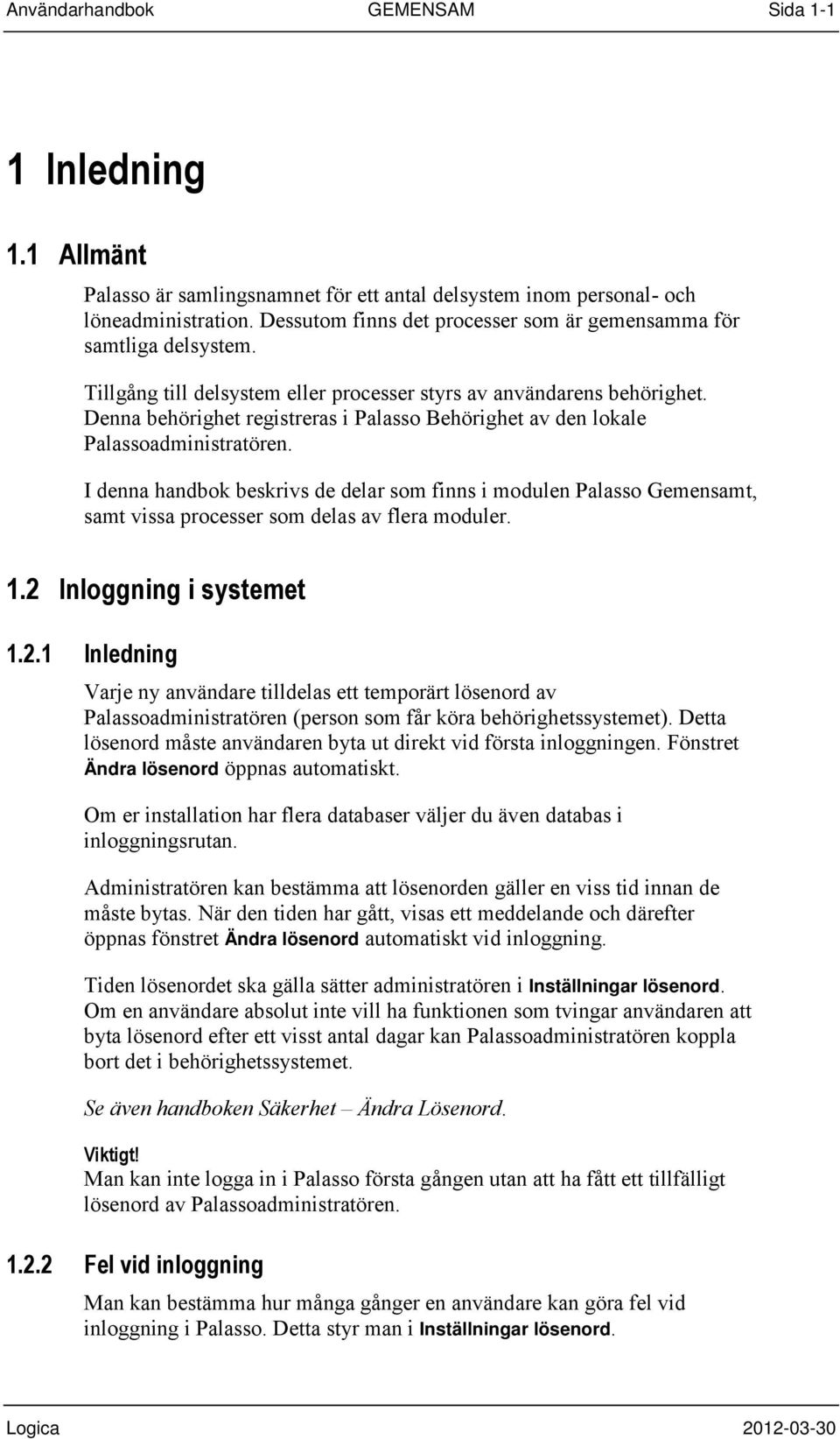 Denna behörighet registreras i Palasso Behörighet av den lokale Palassoadministratören.