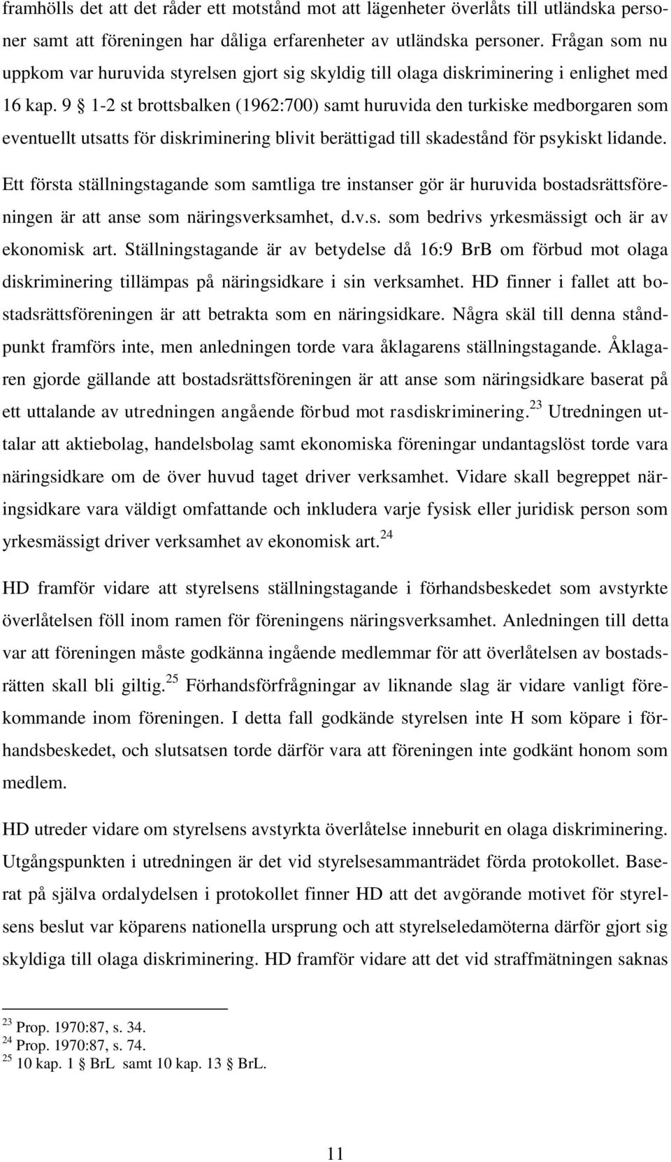 9 1-2 st brottsbalken (1962:700) samt huruvida den turkiske medborgaren som eventuellt utsatts för diskriminering blivit berättigad till skadestånd för psykiskt lidande.