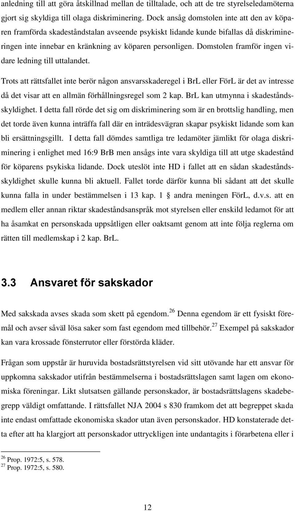 Domstolen framför ingen vidare ledning till uttalandet.