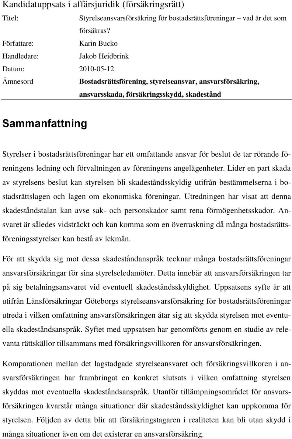 Styrelser i bostadsrättsföreningar har ett omfattande ansvar för beslut de tar rörande föreningens ledning och förvaltningen av föreningens angelägenheter.