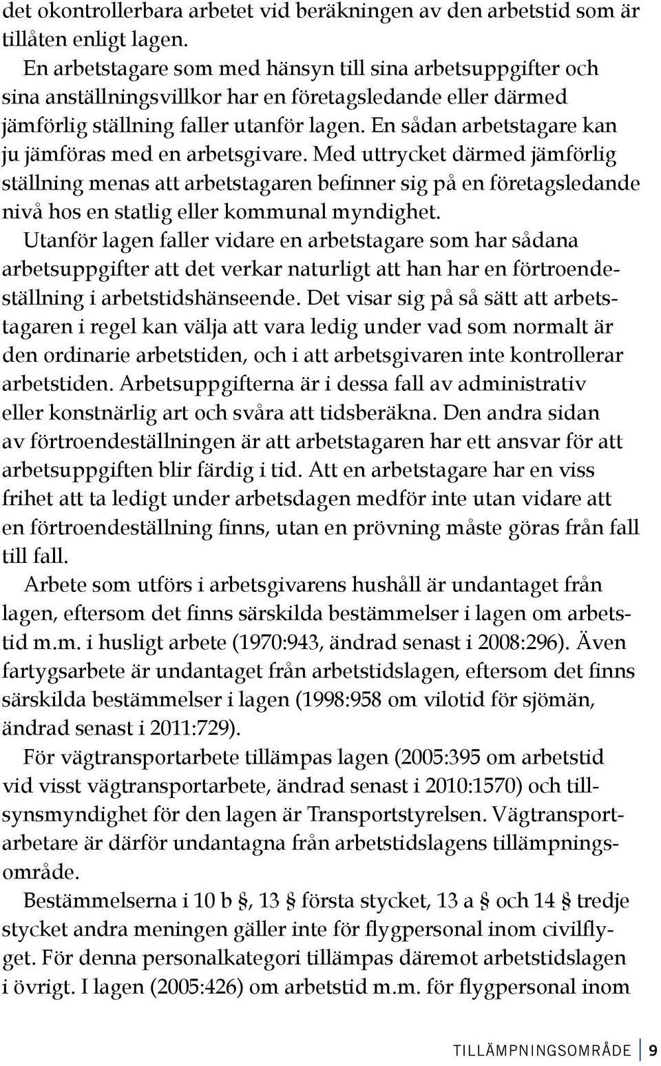 En sådan arbetstagare kan ju jämföras med en arbetsgivare.