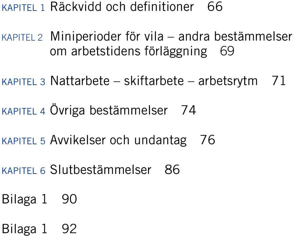 skiftarbete arbetsrytm 71 KAPITEL 4 Övriga bestämmelser 74 KAPITEL 5