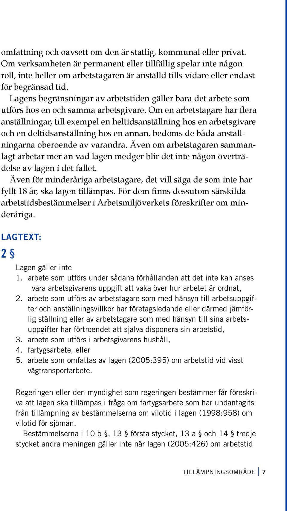 Lagens begränsningar av arbetstiden gäller bara det arbete som utförs hos en och samma arbetsgivare.