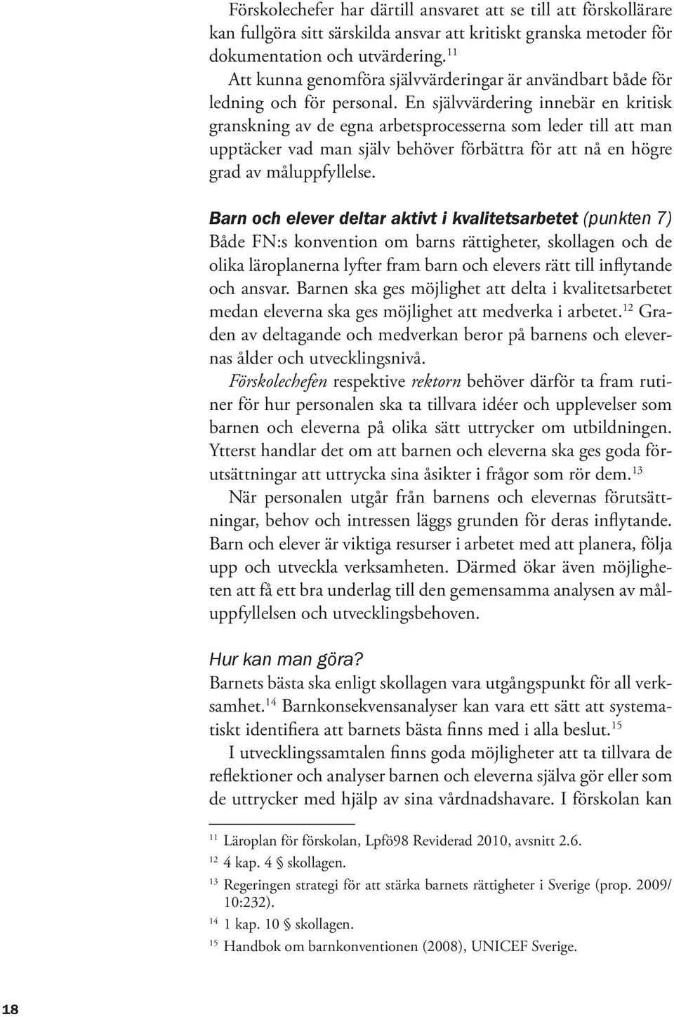 En självvärdering innebär en kritisk granskning av de egna arbetsprocesserna som leder till att man upptäcker vad man själv behöver förbättra för att nå en högre grad av måluppfyllelse.