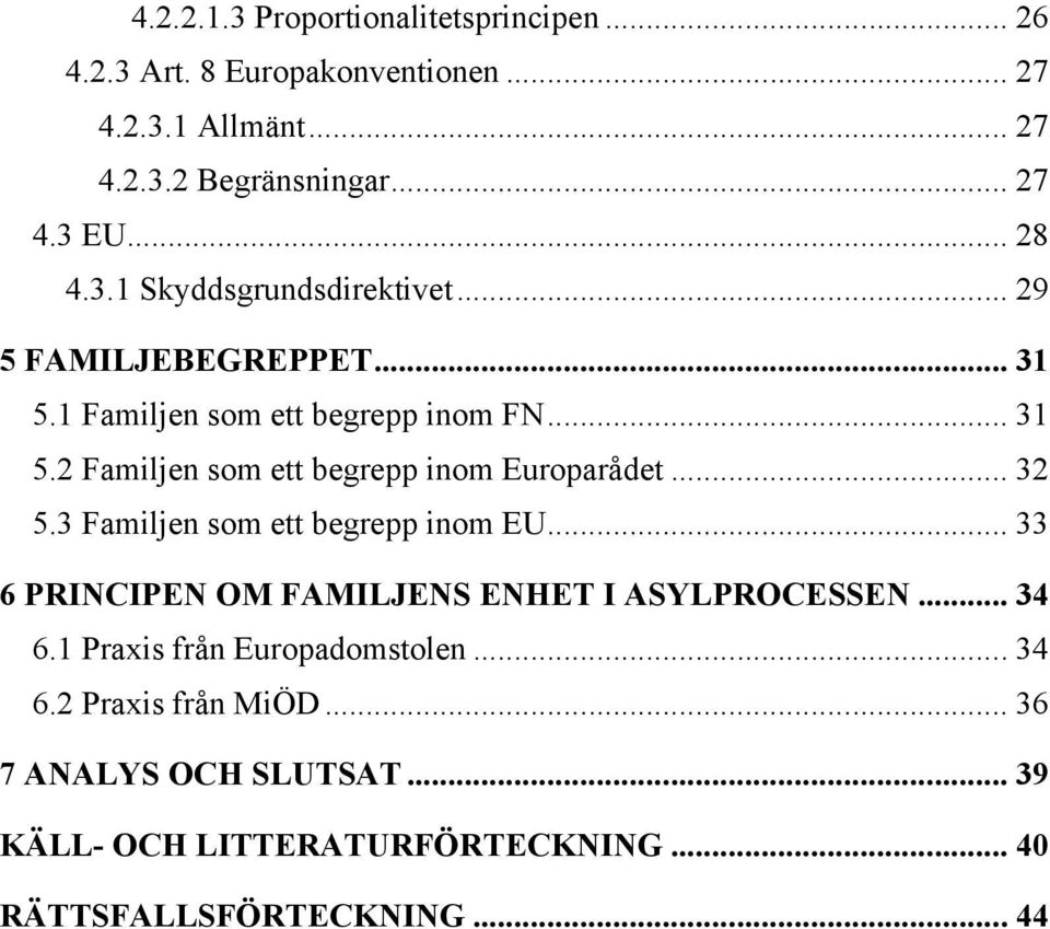 .. 32 5.3 Familjen som ett begrepp inom EU... 33 6 PRINCIPEN OM FAMILJENS ENHET I ASYLPROCESSEN... 34 6.1 Praxis från Europadomstolen.