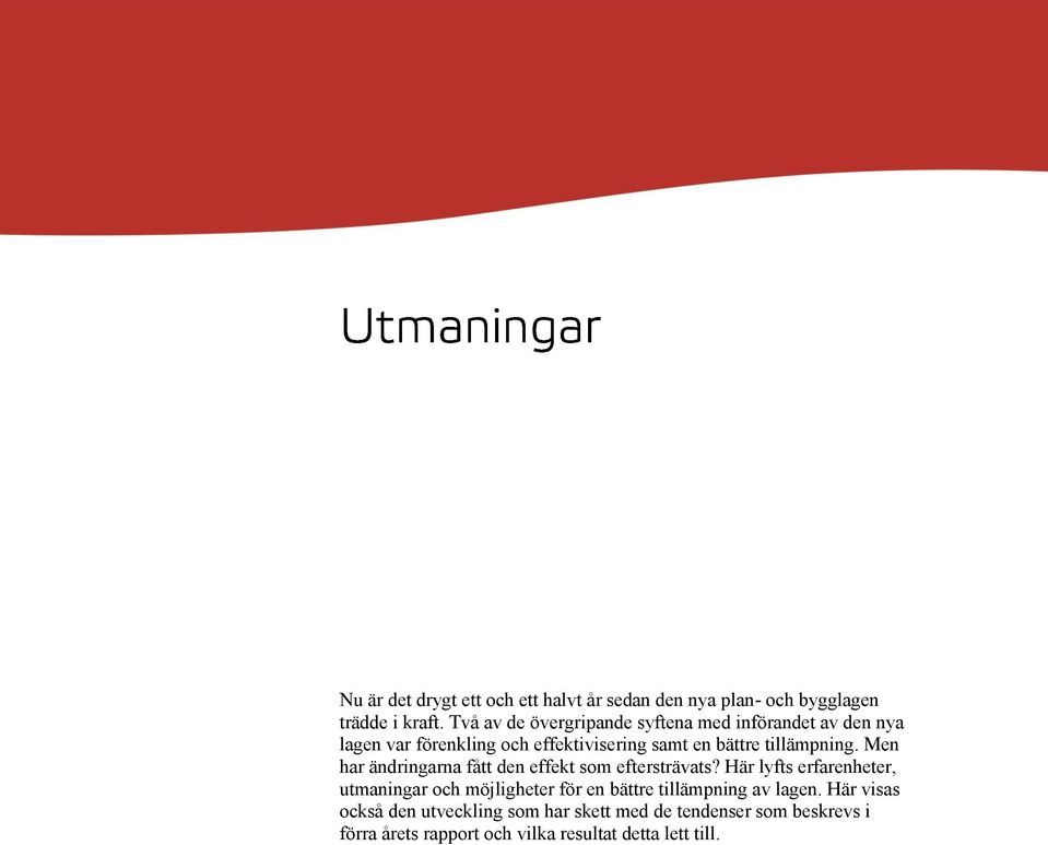 tillämpning. Men har ändringarna fått den effekt som eftersträvats?