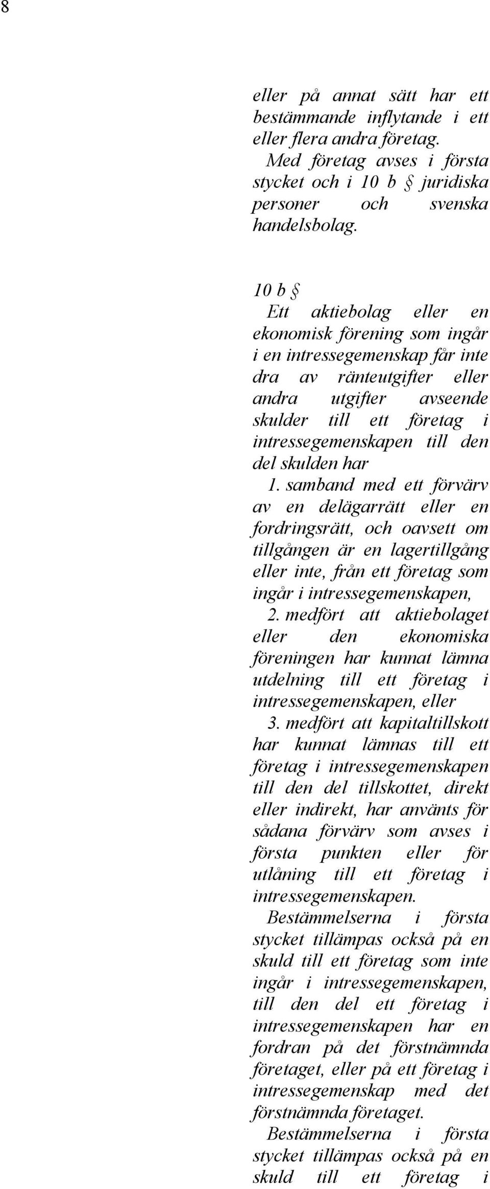 del skulden har 1. samband med ett förvärv av en delägarrätt eller en fordringsrätt, och oavsett om tillgången är en lagertillgång eller inte, från ett företag som ingår i intressegemenskapen, 2.