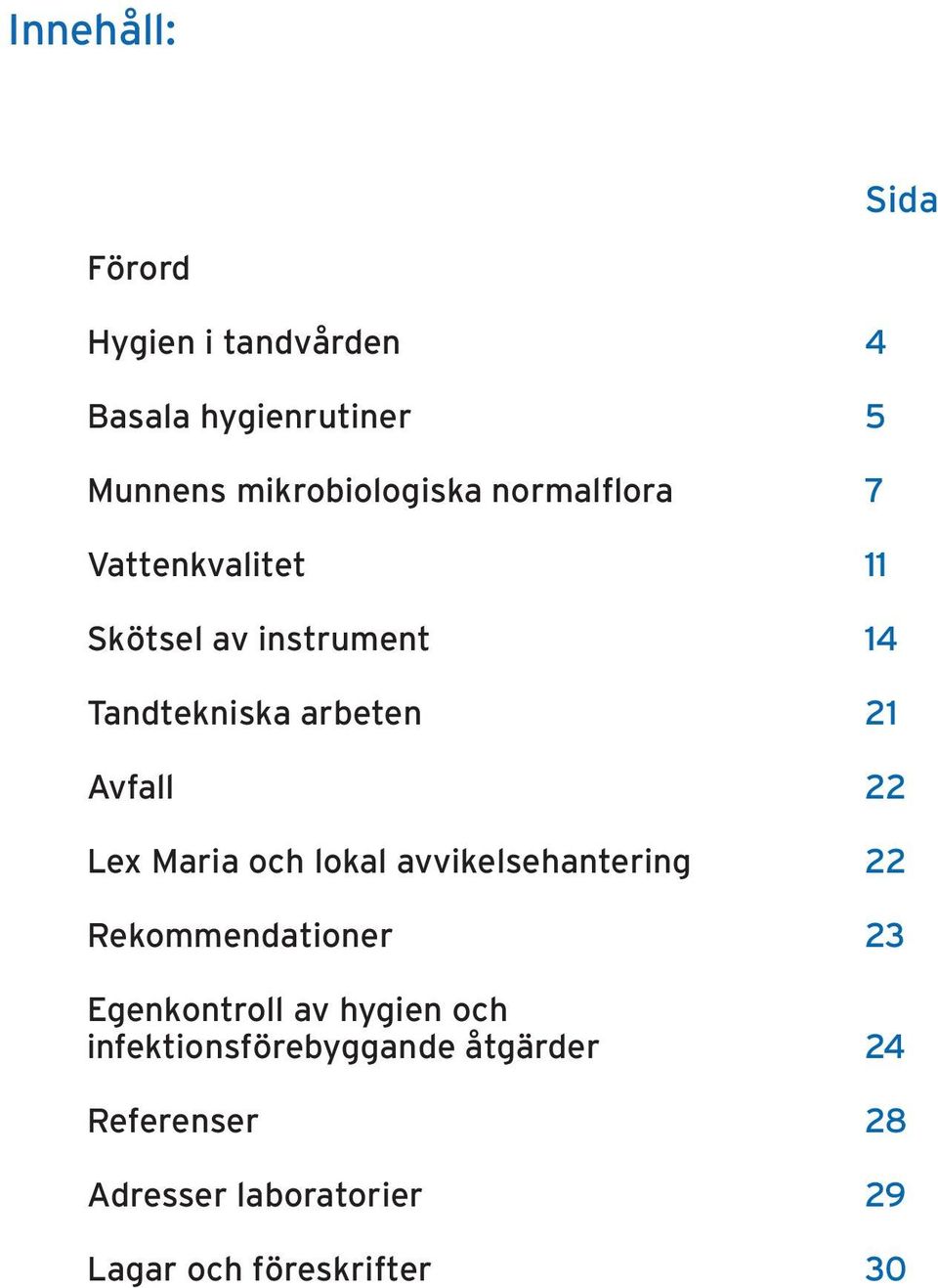 Lex Maria och lokal avvikelsehantering 22 Rekommendationer 23 Egenkontroll av hygien och