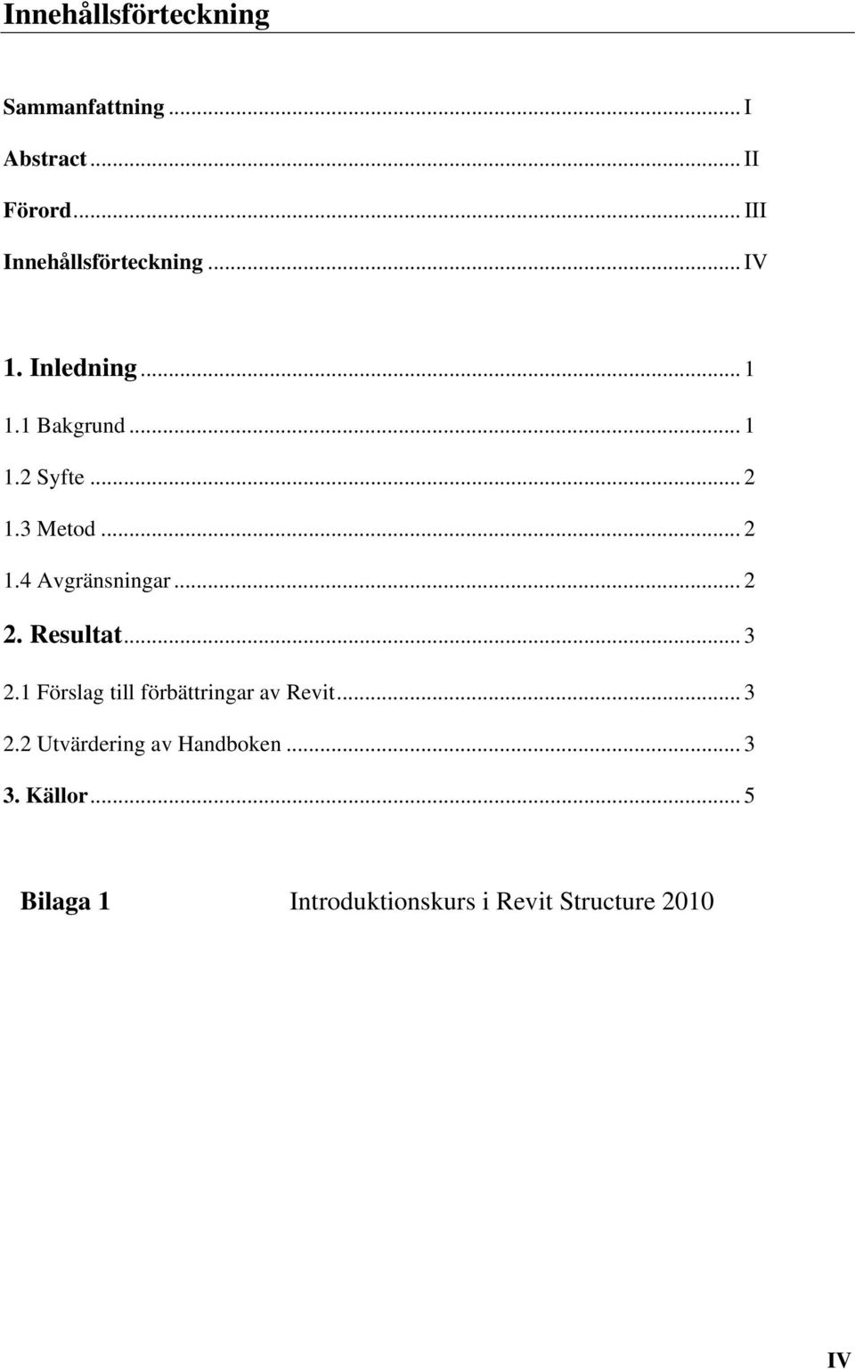 3 Metod... 2 1.4 Avgränsningar... 2 2. Resultat... 3 2.