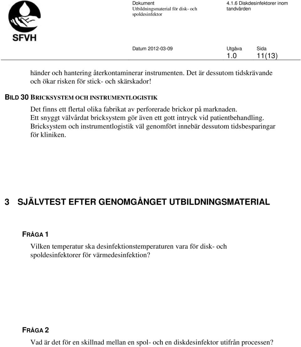 Ett snyggt välvårdat bricksystem gör även ett gott intryck vid patientbehandling.