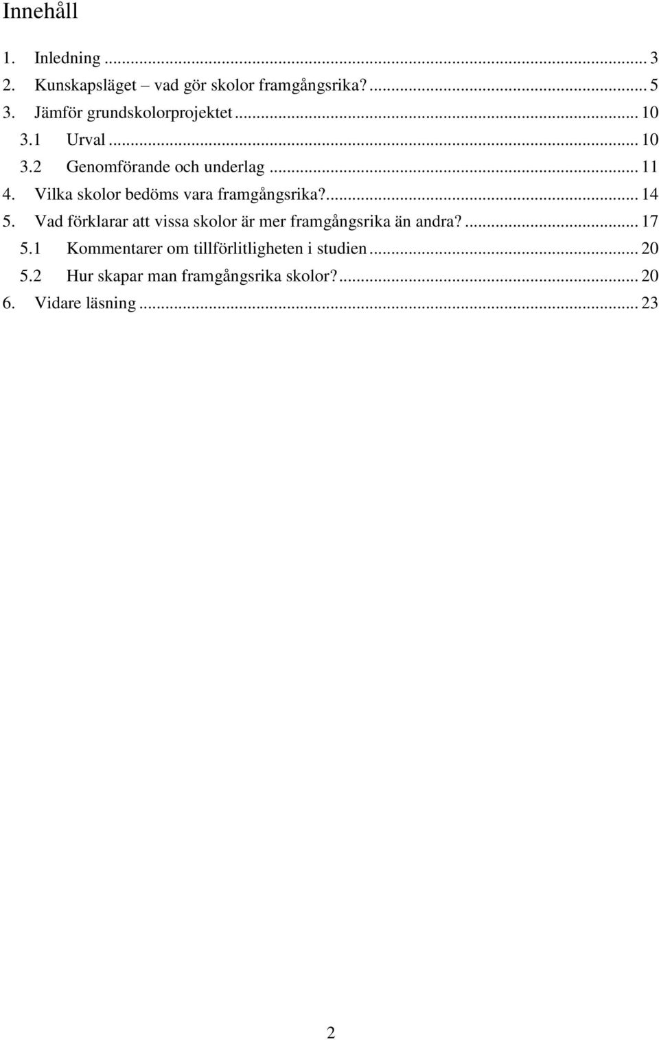 Vilka skolor bedöms vara framgångsrika?... 14 5.