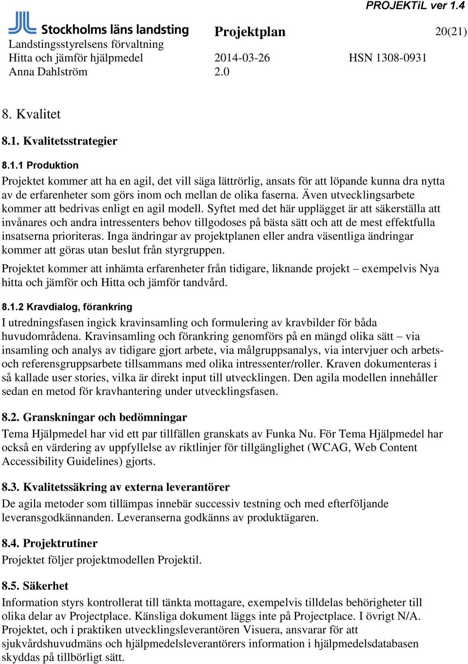 Syftet med det här upplägget är att säkerställa att invånares och andra intressenters behov tillgodoses på bästa sätt och att de mest effektfulla insatserna prioriteras.