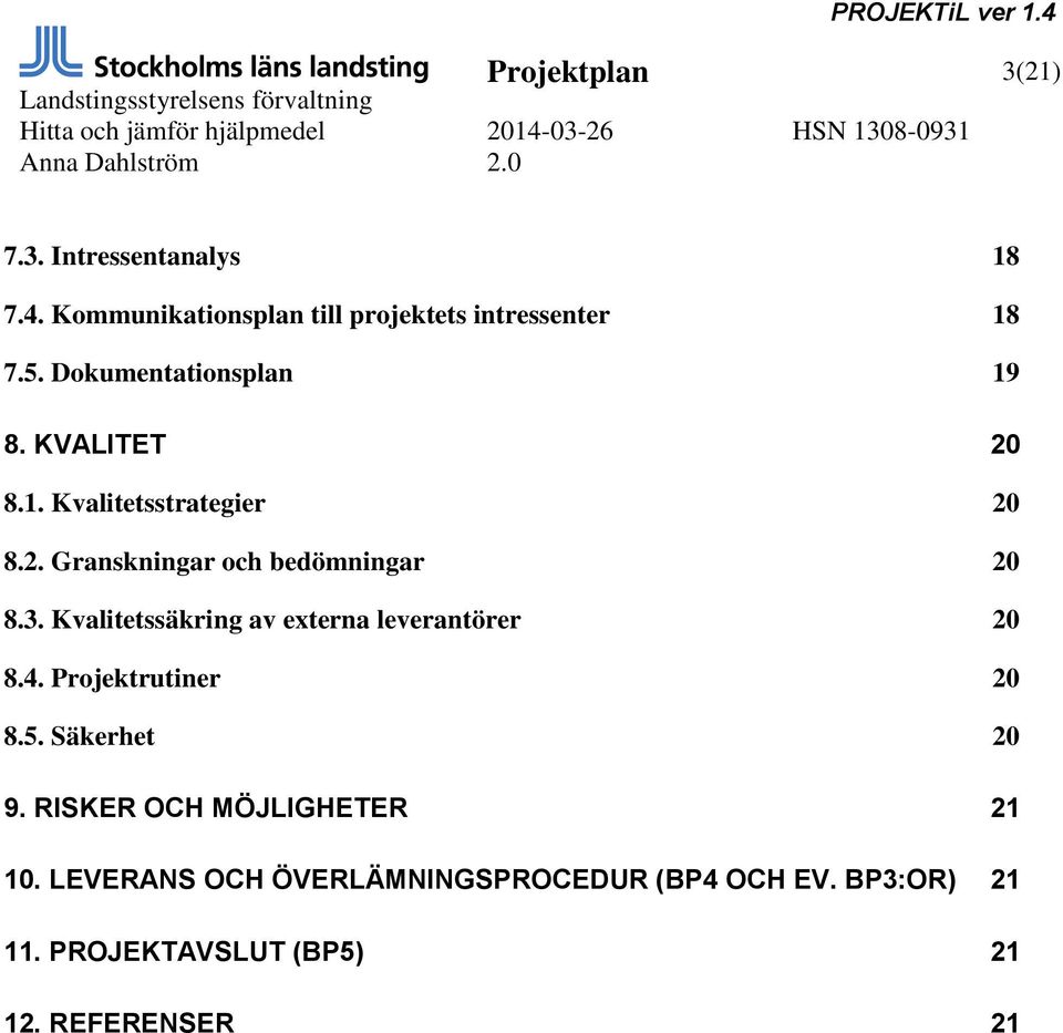 Kvalitetssäkring av externa leverantörer 20 8.4. Projektrutiner 20 8.5. Säkerhet 20 9.