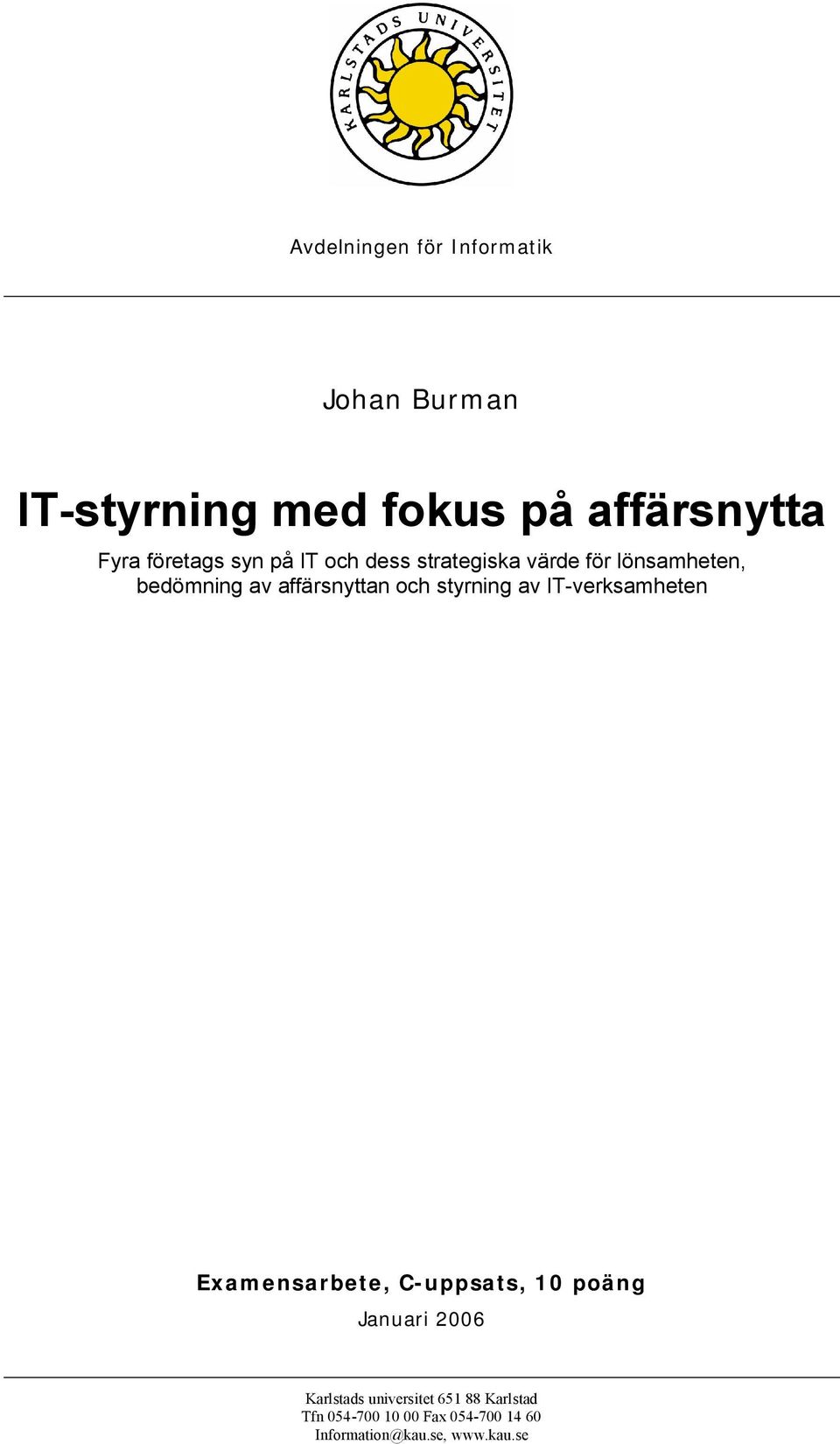 och styrning av IT-verksamheten Examensarbete, C-uppsats, 10 poäng Januari 2006