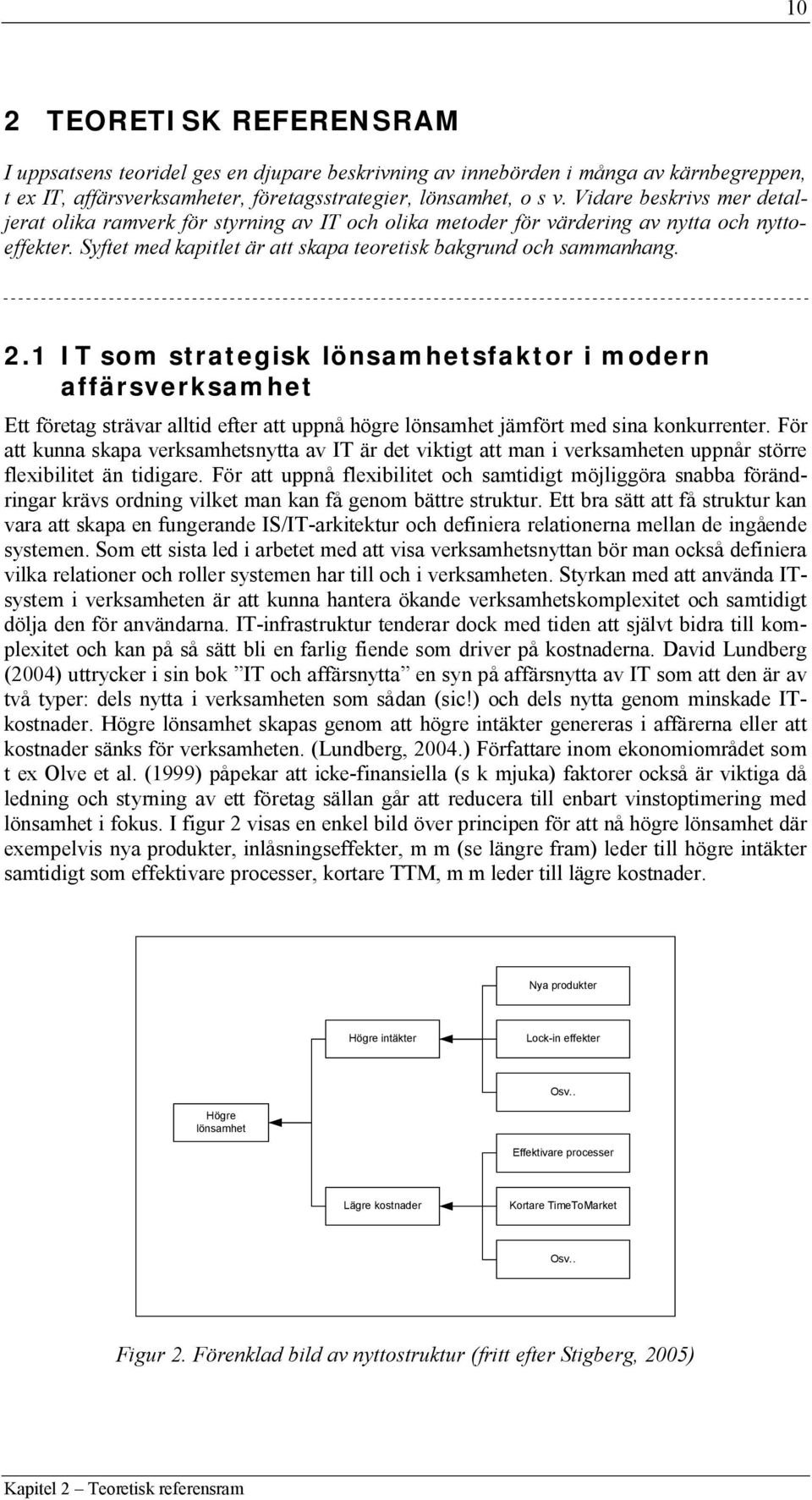 1 IT som strategisk lönsamhetsfaktor i modern affärsverksamhet Ett företag strävar alltid efter att uppnå högre lönsamhet jämfört med sina konkurrenter.