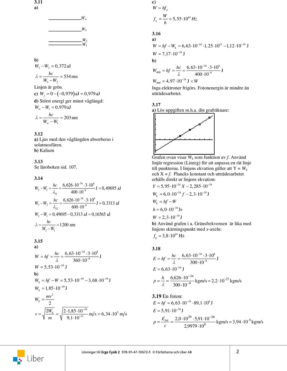 .4 W 4 hc 6,66 0 0 W 9 J 0, 49695 aj λ 400 0 4 hc 6,66 0 0 W W J 0, aj λ 600 0 W W 0, 49695 0, aj 0,6565 aj hc λ 00 n W W W W W.