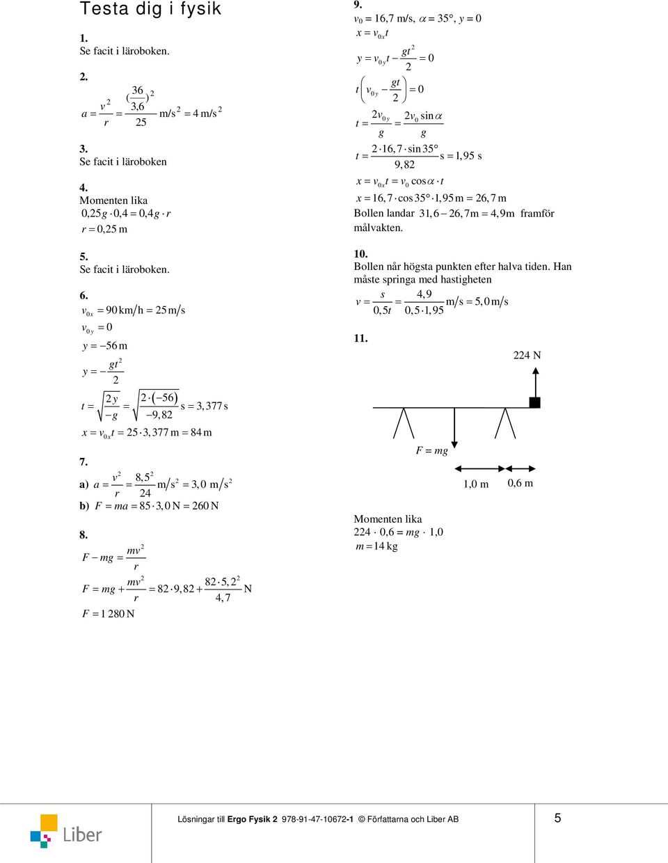 v 0 6,7 /s, α 5, y 0 x v0 xt gt y v0 yt 0 gt t v0 y 0 v0 y v0 sinα t g g 6,7 sin 5 t s, 95 s 9, x v0xt v0cosα t x 6,7 cos5,95 6,7 Bollen landa, 6 6, 7 4, 9 fafö