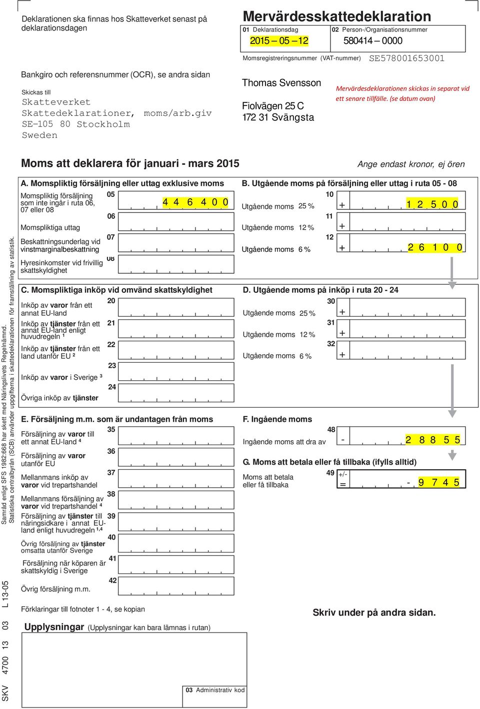 31 Svängsta SE578001653001 Mervärdesdeklarationen skickas in separat vid ett senare tillfälle.