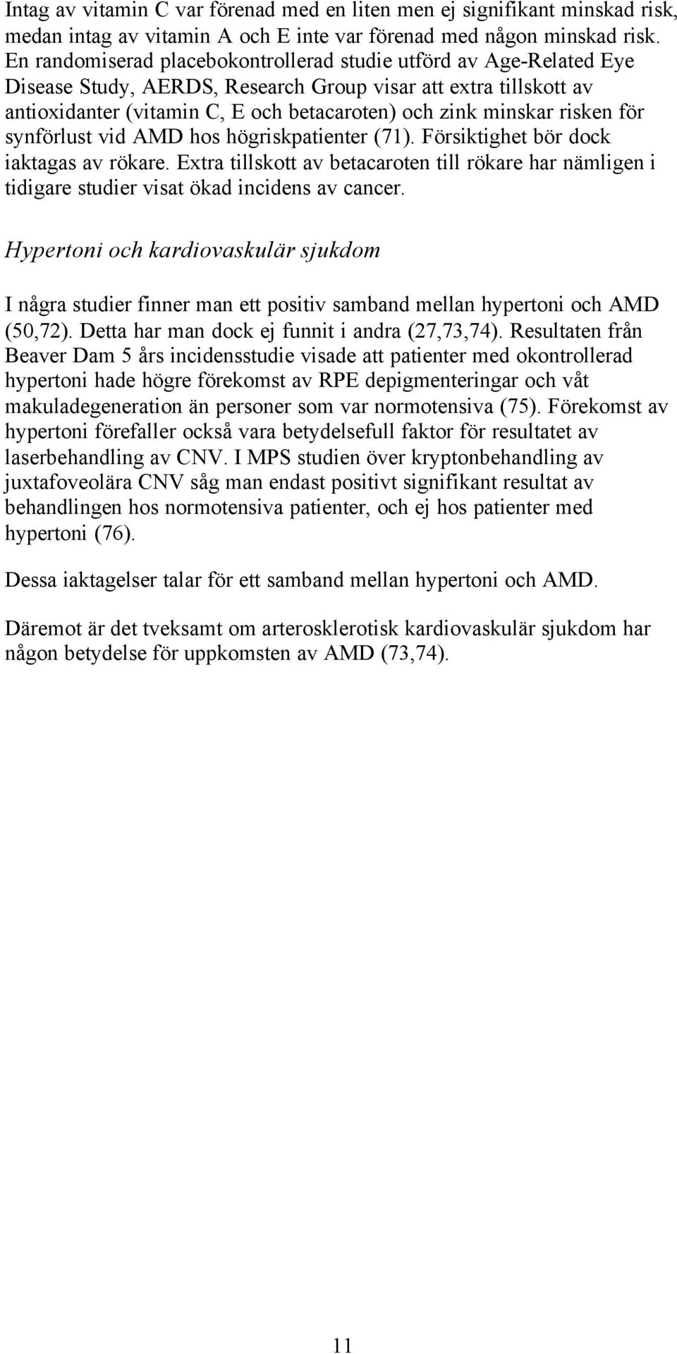 risken för synförlust vid AMD hos högriskpatienter (71). Försiktighet bör dock iaktagas av rökare.