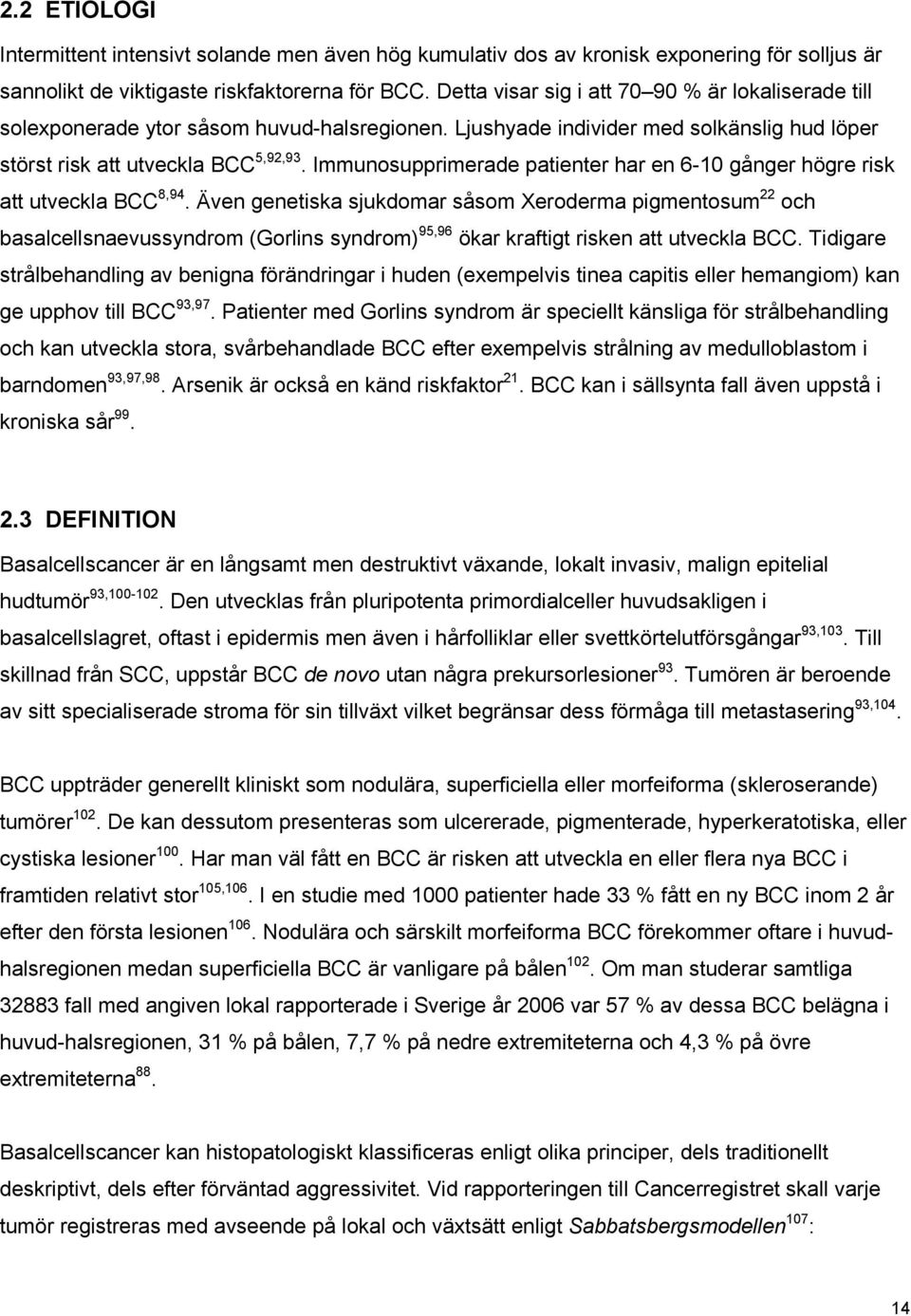 Immunosupprimerade patienter har en 6-10 gånger högre risk att utveckla BCC 8,94.