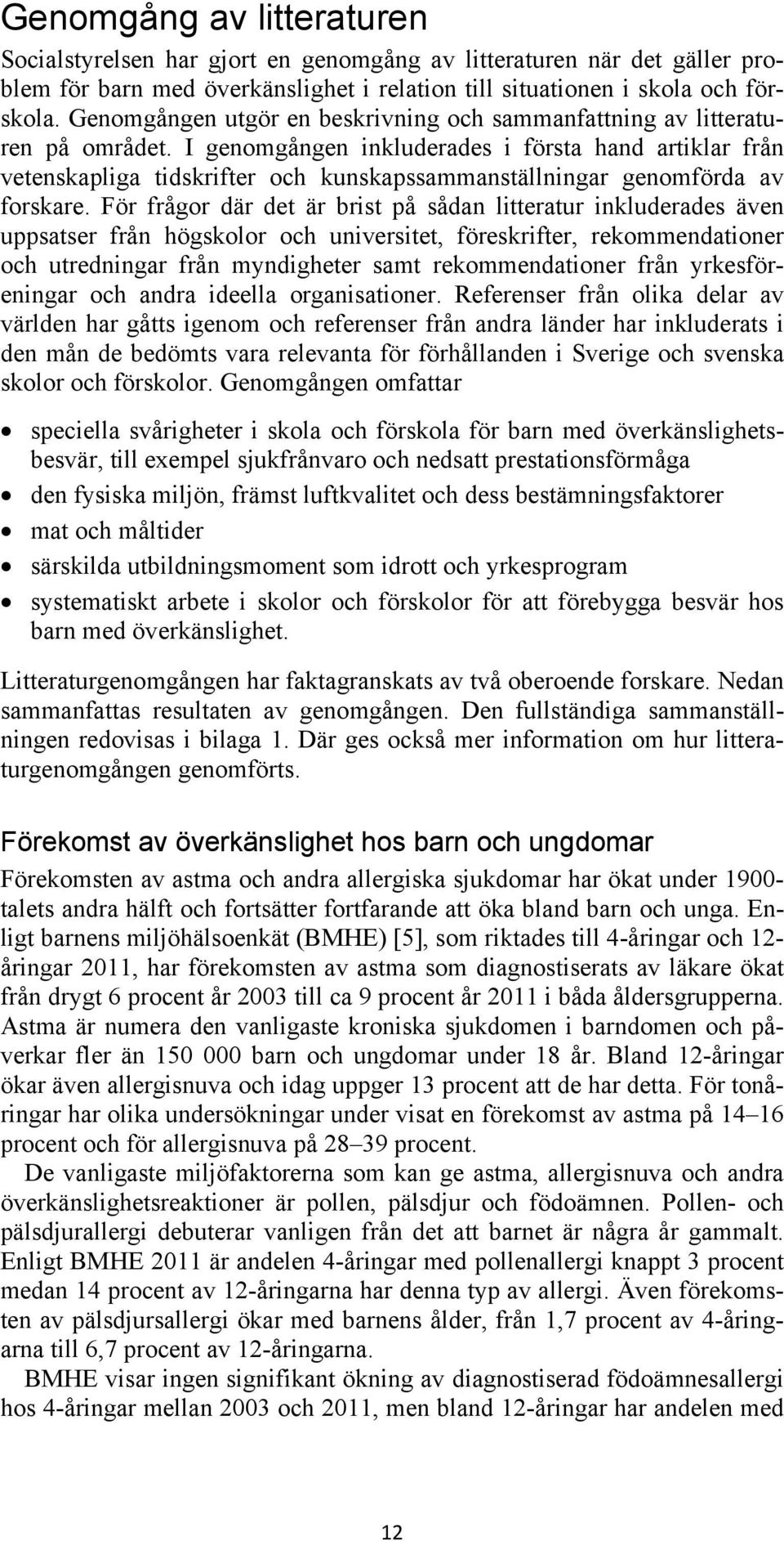 I genomgången inkluderades i första hand artiklar från vetenskapliga tidskrifter och kunskapssammanställningar genomförda av forskare.