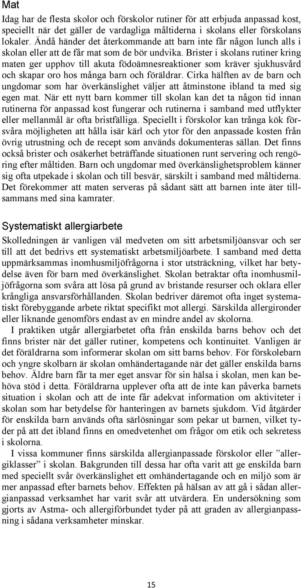 Brister i skolans rutiner kring maten ger upphov till akuta födoämnesreaktioner som kräver sjukhusvård och skapar oro hos många barn och föräldrar.