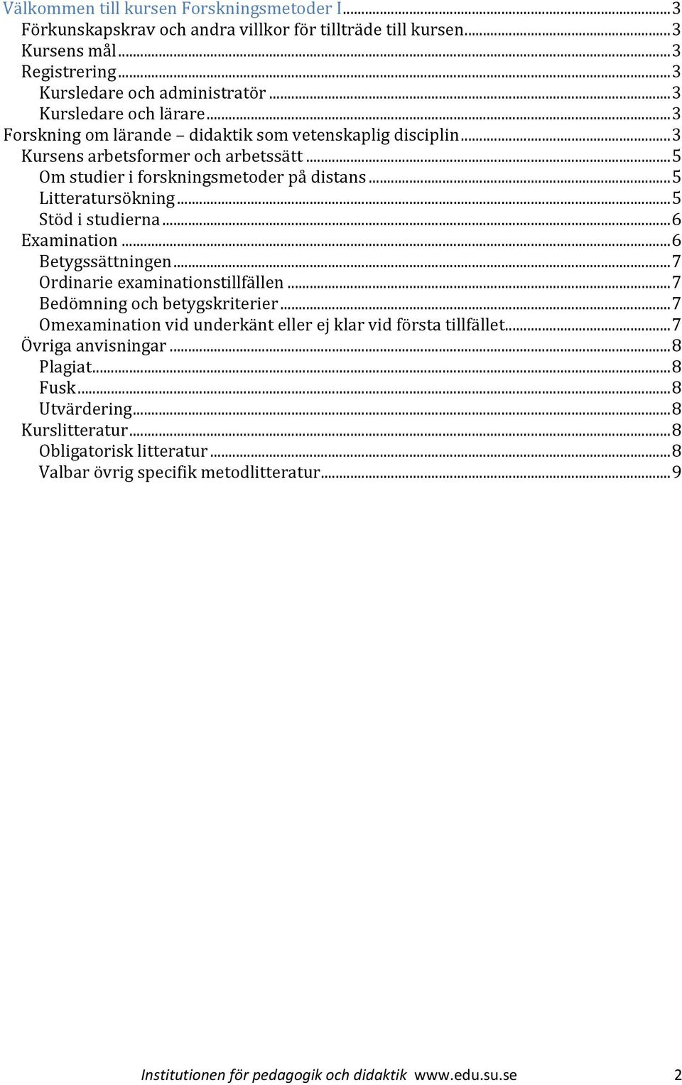 .. 5 Stöd i studierna... 6 Examination... 6 Betygssättningen... 7 Ordinarie examinationstillfällen... 7 Bedömning och betygskriterier.