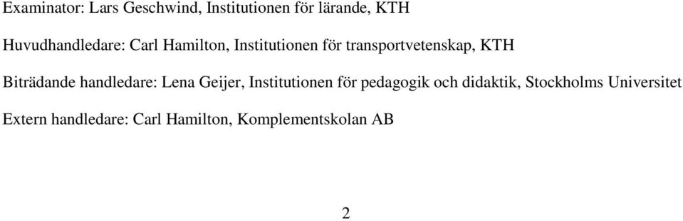 KTH Biträdande handledare: Lena Geijer, Institutionen för pedagogik och