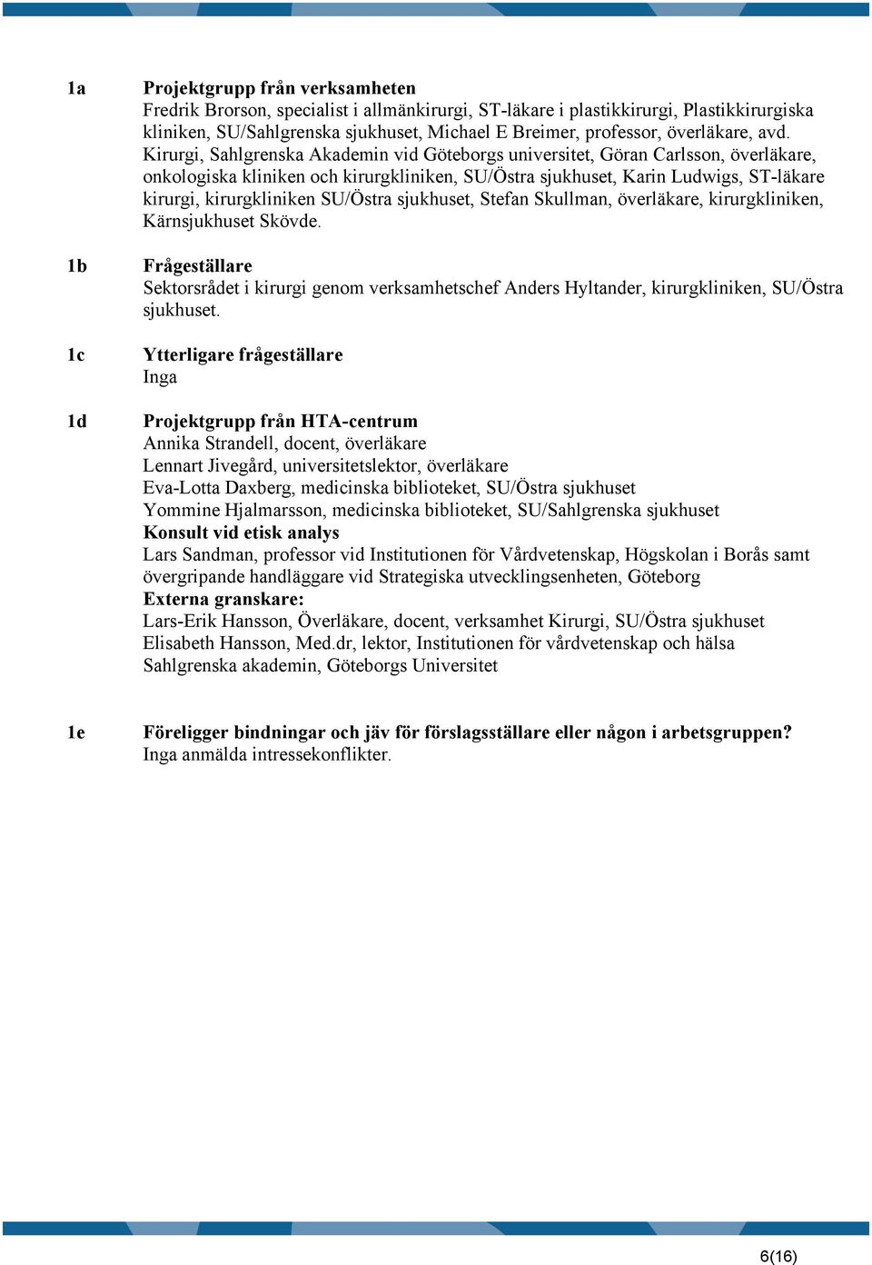 Kirurgi, Sahlgrenska Akademin vid Göteborgs universitet, Göran Carlsson, överläkare, onkologiska kliniken och kirurgkliniken, SU/Östra sjukhuset, Karin Ludwigs, ST-läkare kirurgi, kirurgkliniken