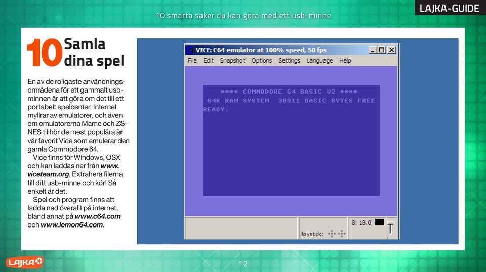 den gamla Commodore 64. Vice finns för Windows, OSX och kan laddas ner från www. viceteam.org.