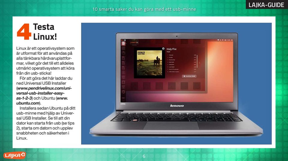 utmärkt operativsystem att köra från din usb-sticka! För att göra det här laddar du ned Universal USB Installer (www.pendrivelinux.