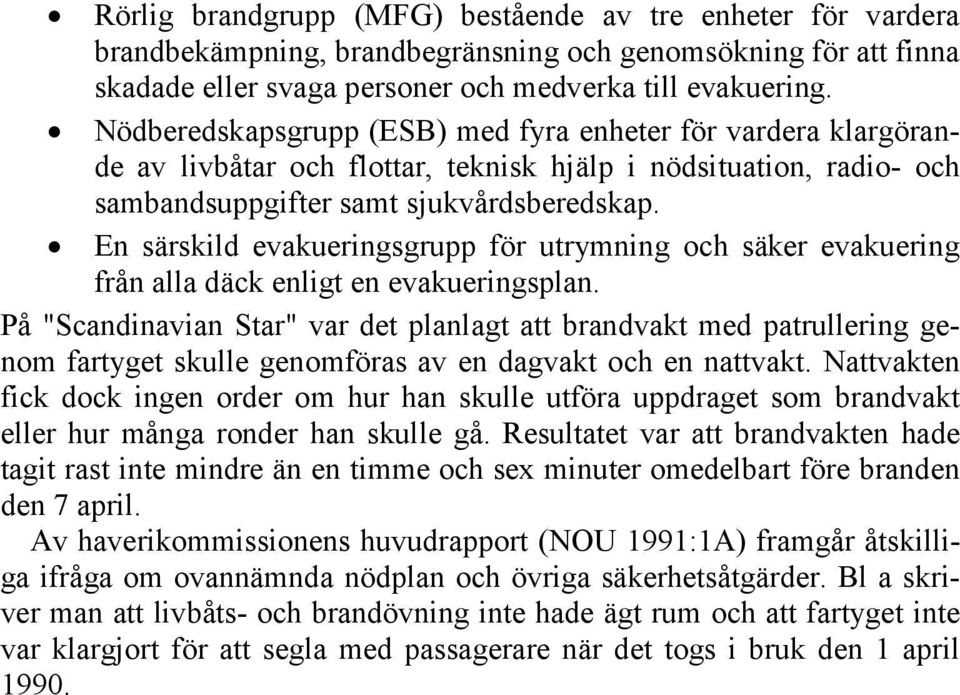 En särskild evakueringsgrupp för utrymning och säker evakuering från alla däck enligt en evakueringsplan.