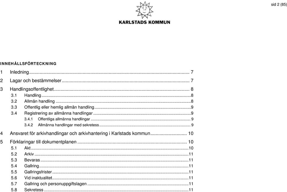 .. 9 4 Ansvaret för arkivhandlingar och arkivhantering i Karlstads kommun... 10 5 Förklaringar till dokumentplanen... 10 5.1 Akt...10 5.2 Arkiv...11 5.