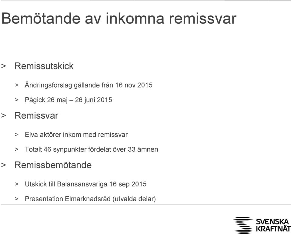 remissvar > Totalt 46 synpunkter fördelat över 33 ämnen > Remissbemötande >