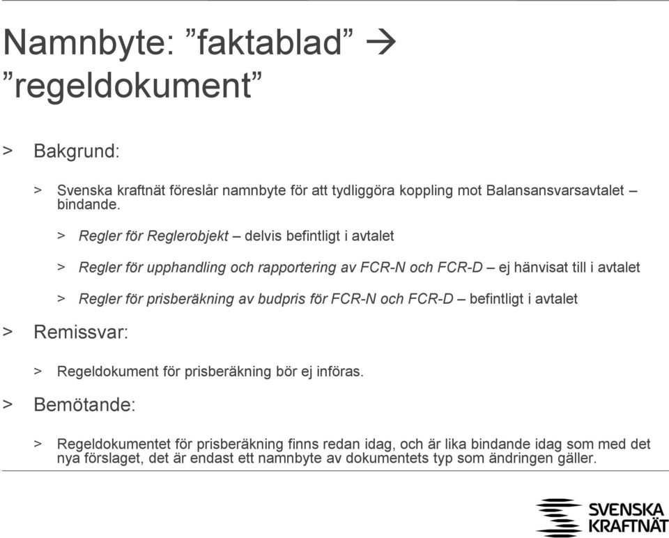 prisberäkning av budpris för FCR-N och FCR-D befintligt i avtalet > Remissvar: > Regeldokument för prisberäkning bör ej införas.