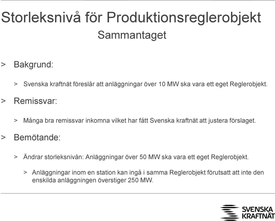 > Remissvar: > Många bra remissvar inkomna vilket har fått Svenska kraftnät att justera förslaget.