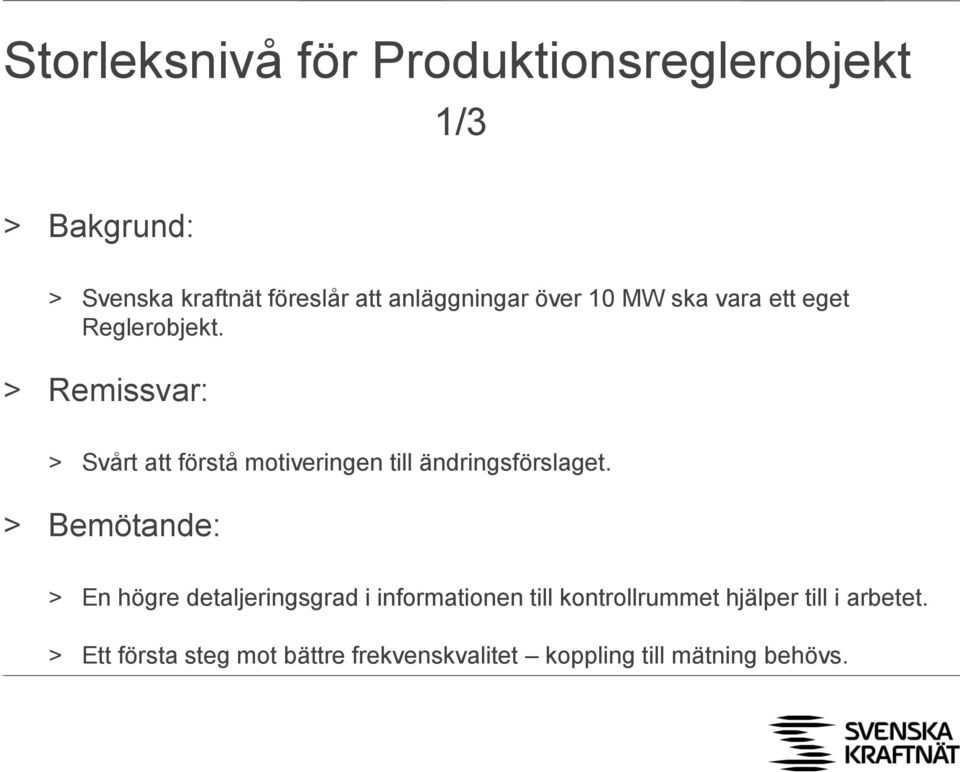 > Remissvar: > Svårt att förstå motiveringen till ändringsförslaget.