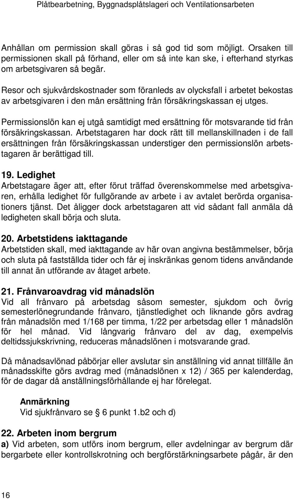 Permissionslön kan ej utgå samtidigt med ersättning för motsvarande tid från försäkringskassan.