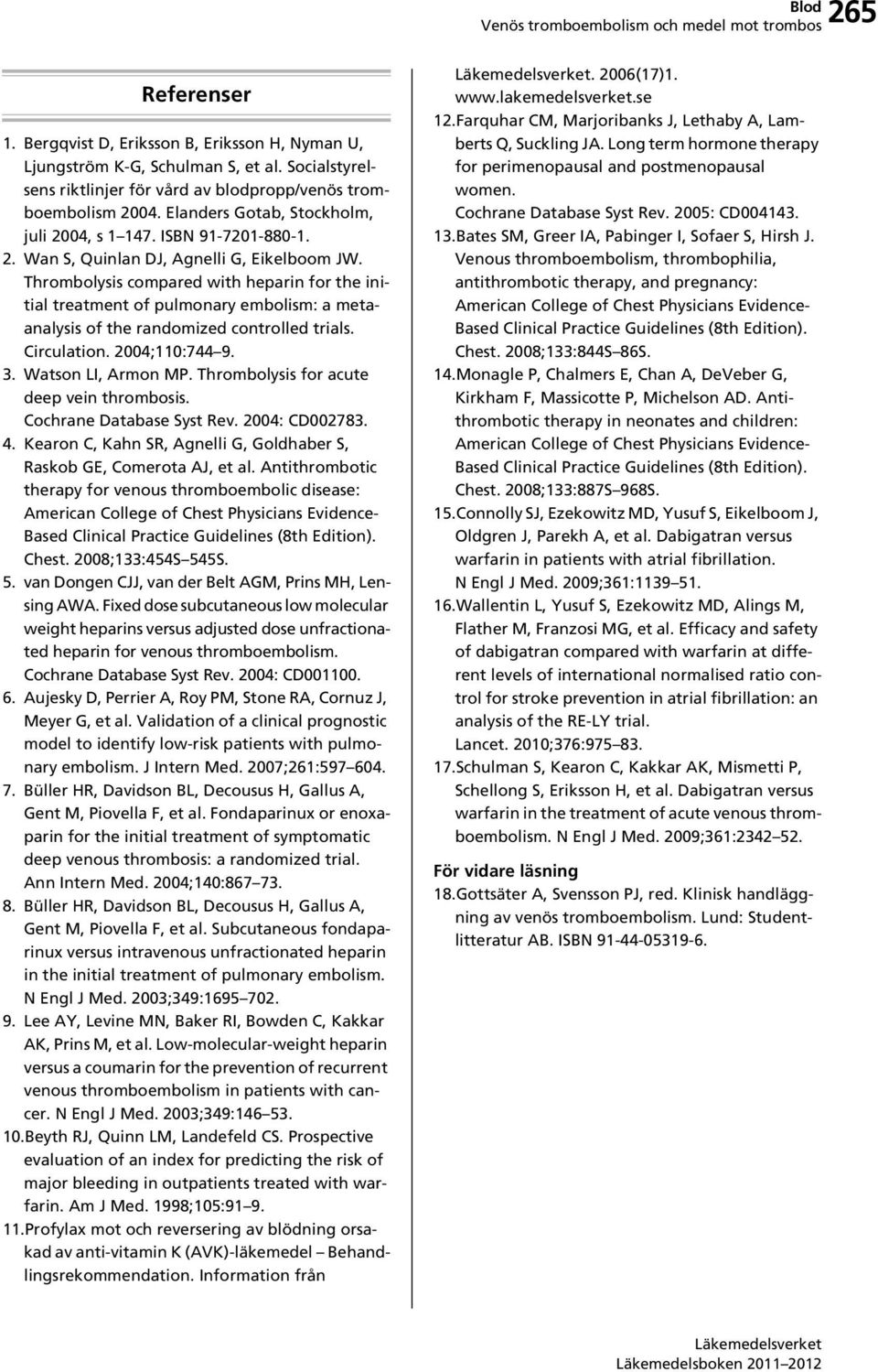 Thrombolysis compared with heparin for the initial treatment of pulmonary embolism: a metaanalysis of the randomized controlled trials. Circulation. 2004;110:744 9. 3. Watson LI, Armon MP.