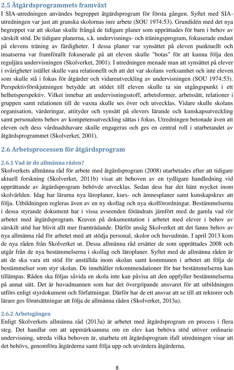 I dessa planer var synsättet på eleven punktuellt och insatserna var framförallt fokuserade på att eleven skulle "botas" för att kunna följa den reguljära undervisningen (Skolverket, 2001).