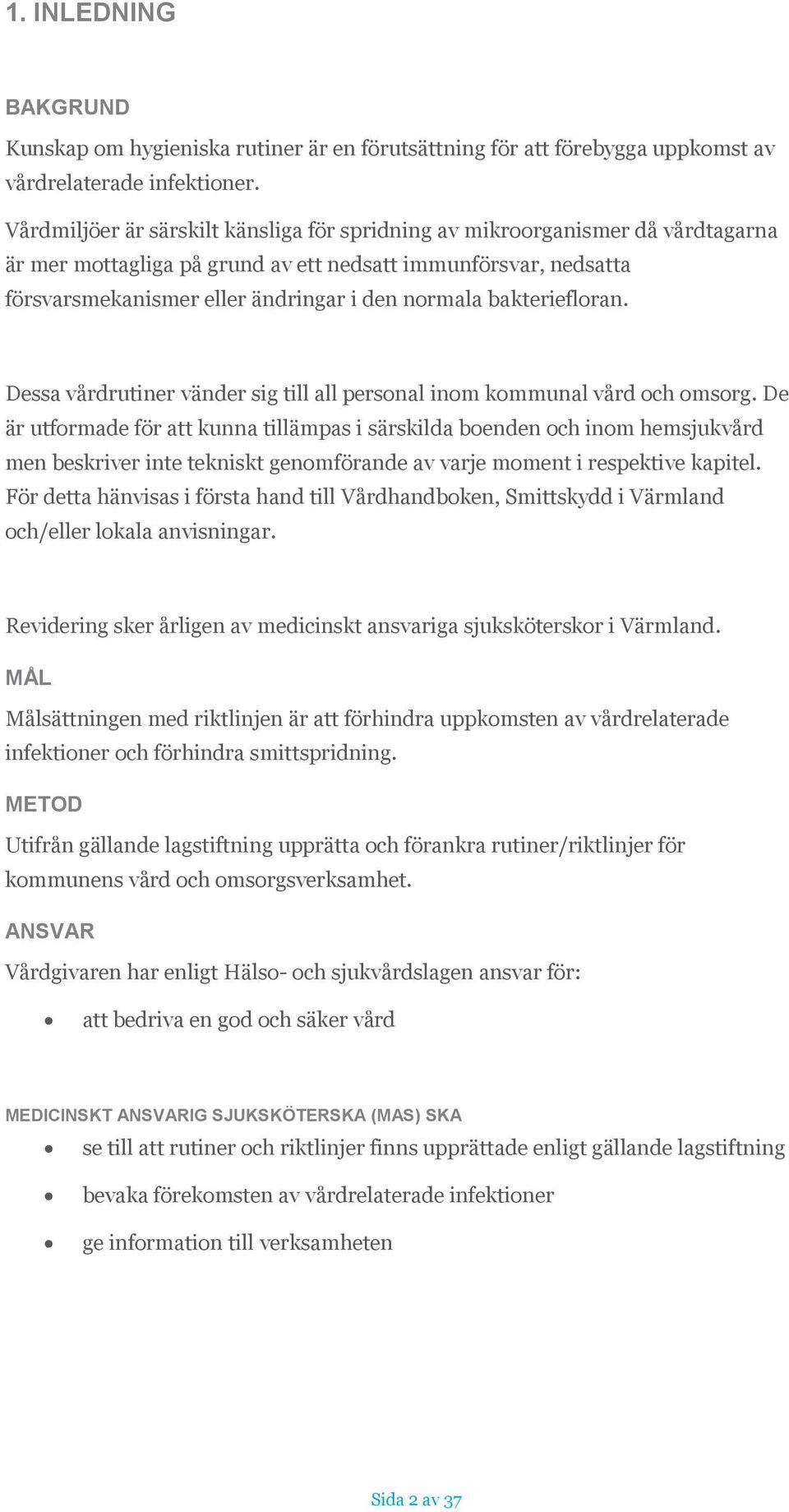 bakteriefloran. Dessa vårdrutiner vänder sig till all personal inom kommunal vård och omsorg.