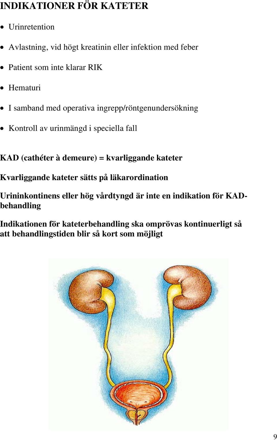 kvarliggande kateter Kvarliggande kateter sätts på läkarordination Urininkontinens eller hög vårdtyngd är inte en indikation