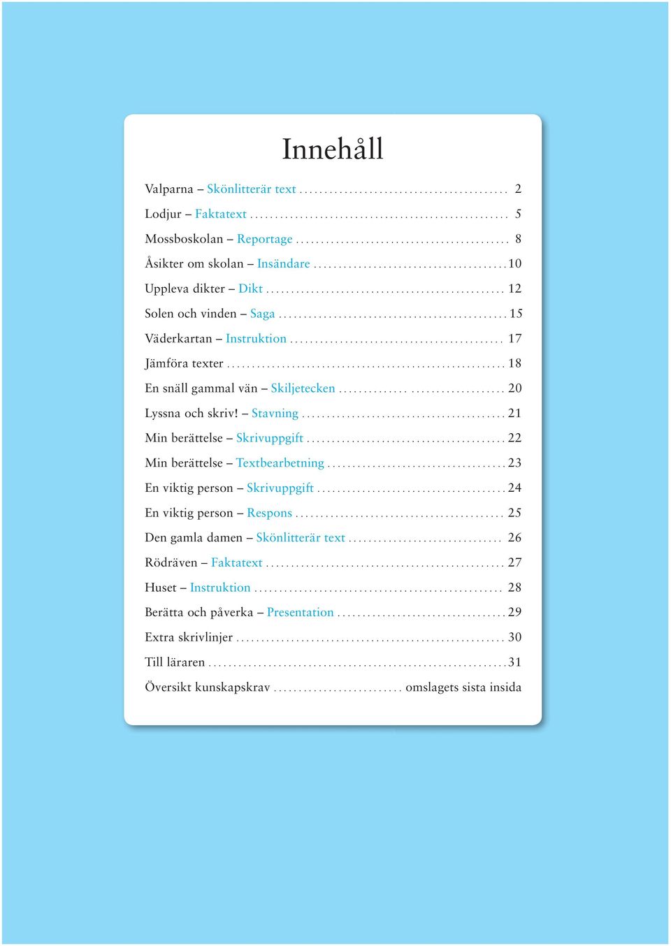 ............................................. 15 Väderkartan Instruktion........................................... 17 Jämföra texter........................................................ 18 En snäll gammal vän Skiljetecken.