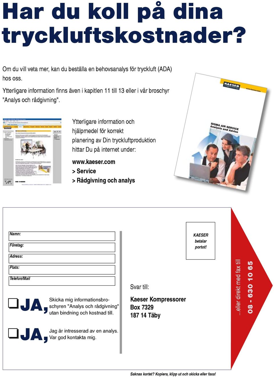 Ytterligare information och hjälpmedel för korrekt planering av Din tryckluftproduktion hittar Du på internet under: www.kaeser.