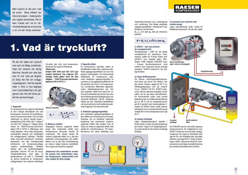 Den ideala elektriska upptagningseffekten i märkpunkt P kan beräknas med formeln: U n, l n, och cos ϕ n står på elmotorns typskylt.