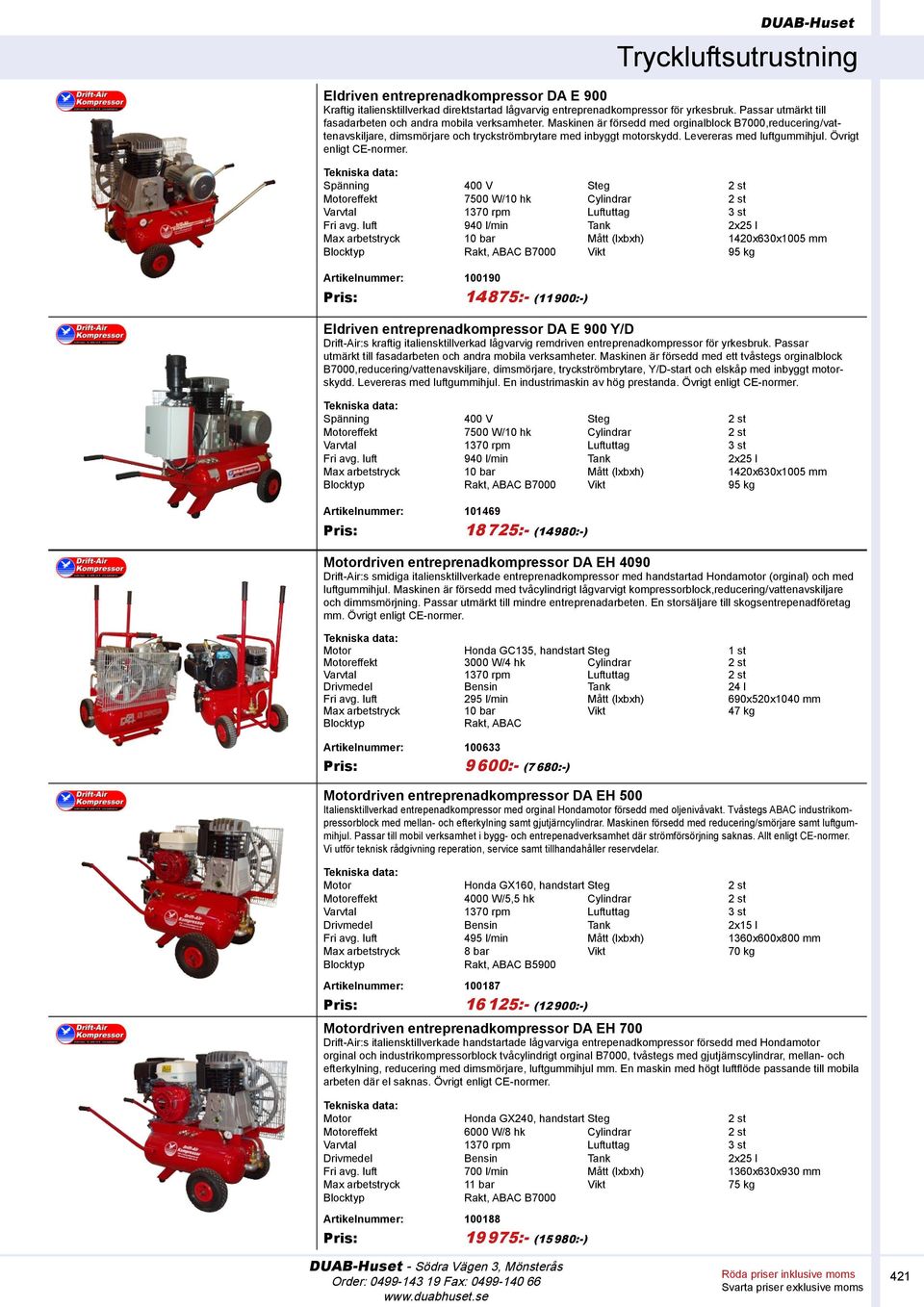 Motoreffekt 7500 W/10 hk Cylindrar 2 st Varvtal 1370 rpm Luftuttag 3 st Fri avg.