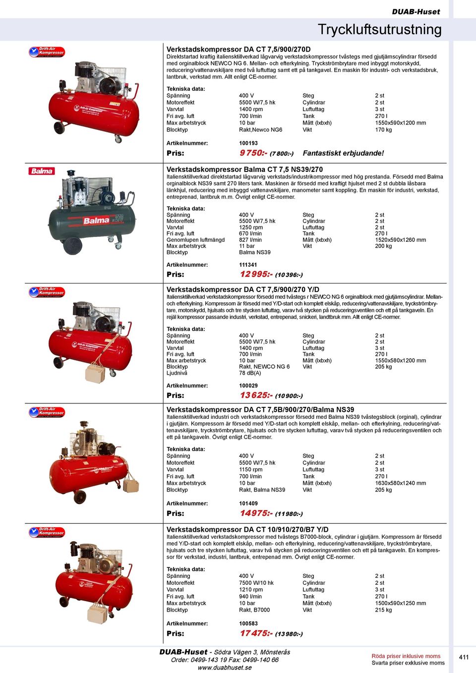 En maskin för industri- och verkstadsbruk, lantbruk, verkstad mm. Allt enligt CE-normer. Motoreffekt 5500 W/7,5 hk Cylindrar 2 st Varvtal 1400 rpm Luftuttag 3 st Fri avg.