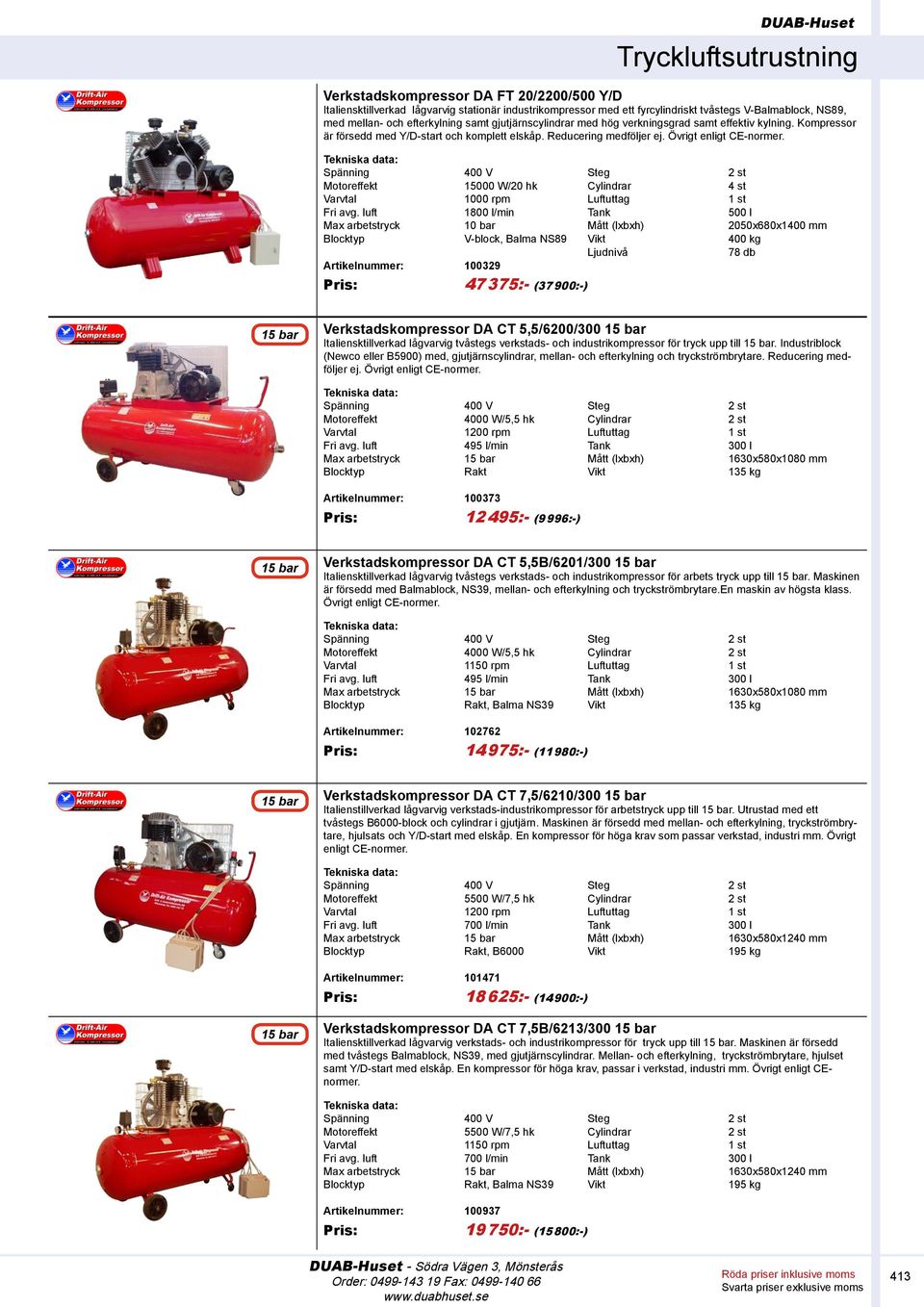 Motoreffekt 15000 W/20 hk Cylindrar 4 st Varvtal 1000 rpm Luftuttag 1 st Fri avg.