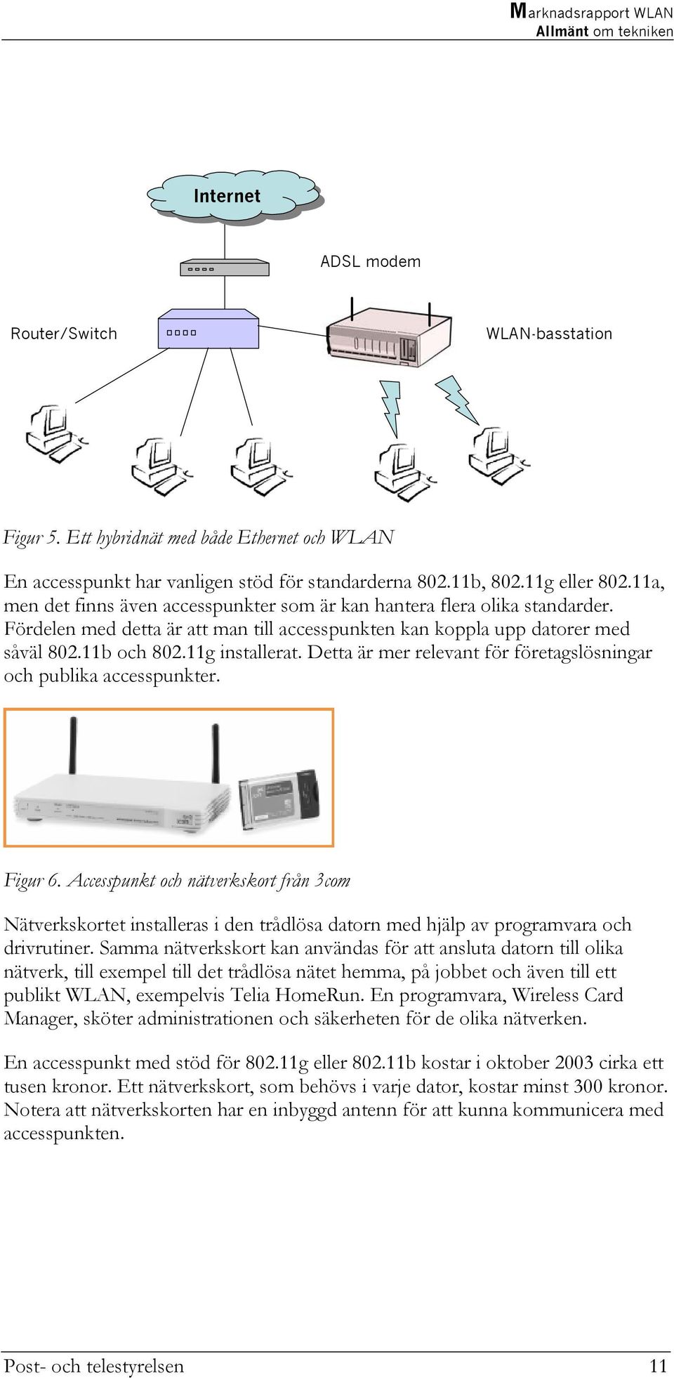 Detta är mer relevant för företagslösningar och publika accesspunkter. Figur 6.